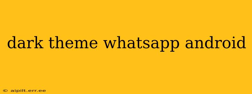 dark theme whatsapp android