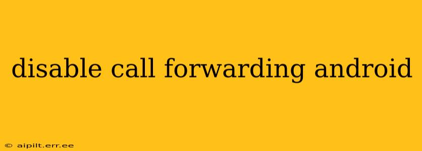 disable call forwarding android
