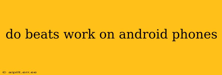 do beats work on android phones
