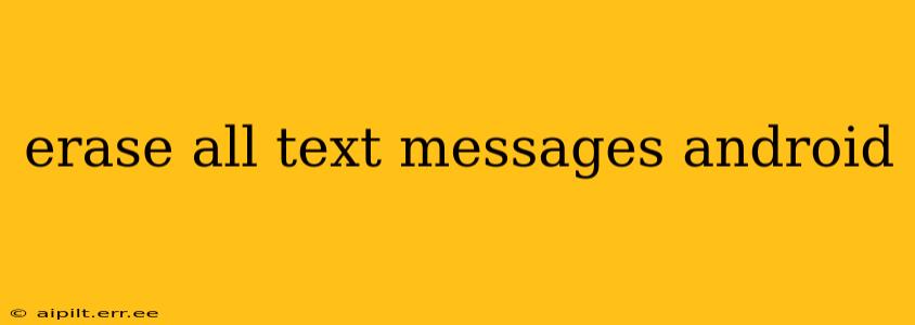 erase all text messages android