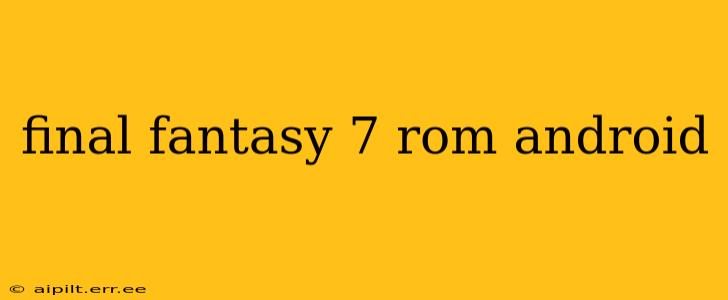 final fantasy 7 rom android