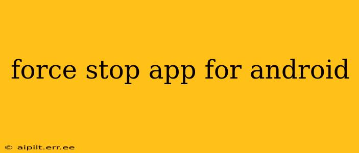 force stop app for android