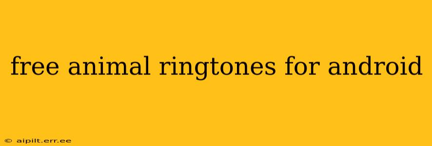 free animal ringtones for android