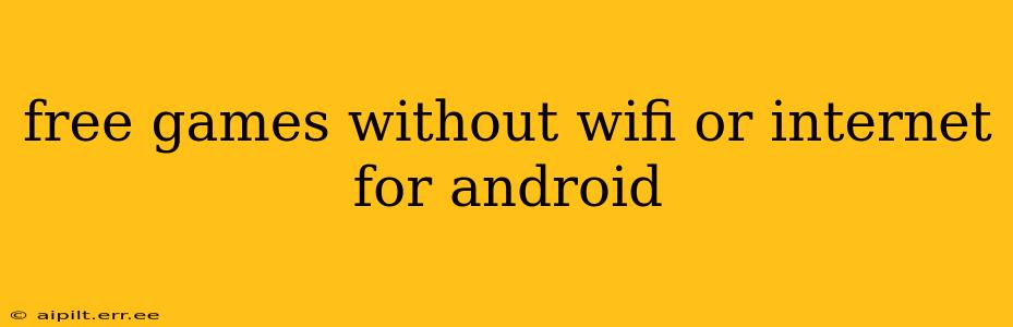 free games without wifi or internet for android
