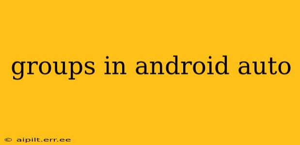 groups in android auto