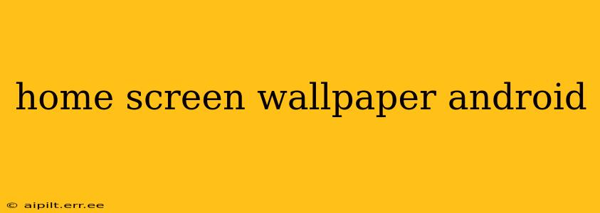home screen wallpaper android