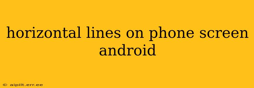 horizontal lines on phone screen android