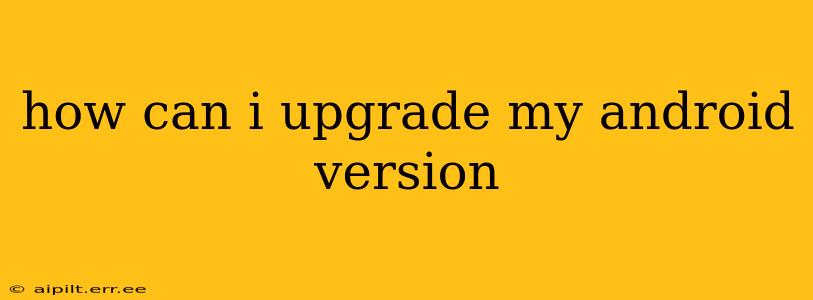 how can i upgrade my android version