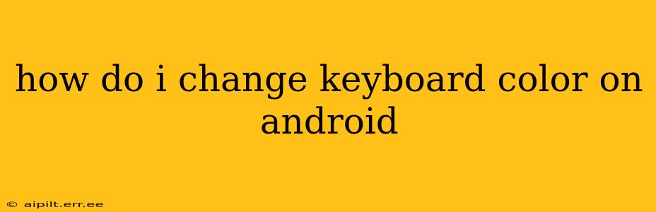 how do i change keyboard color on android