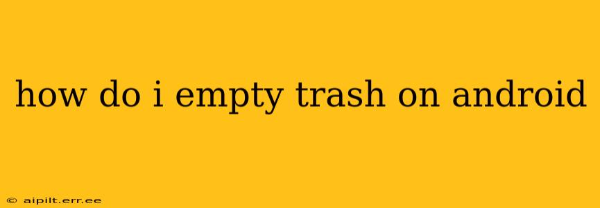 how do i empty trash on android