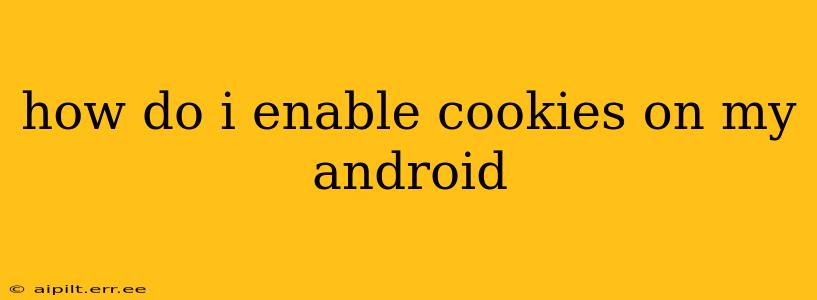 how do i enable cookies on my android