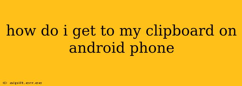 how do i get to my clipboard on android phone