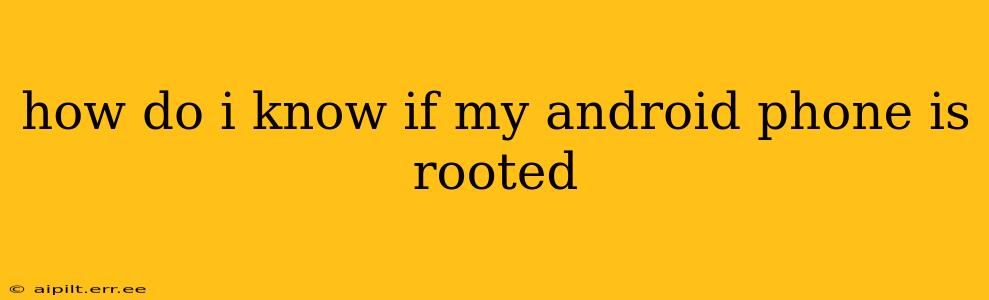 how do i know if my android phone is rooted