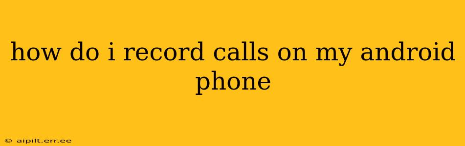 how do i record calls on my android phone