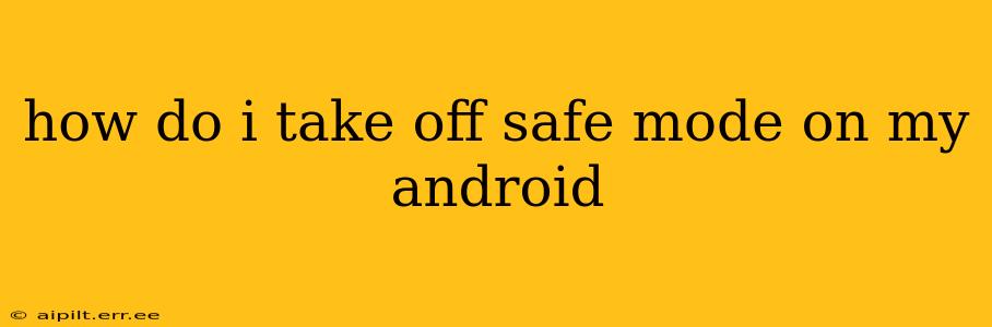 how do i take off safe mode on my android