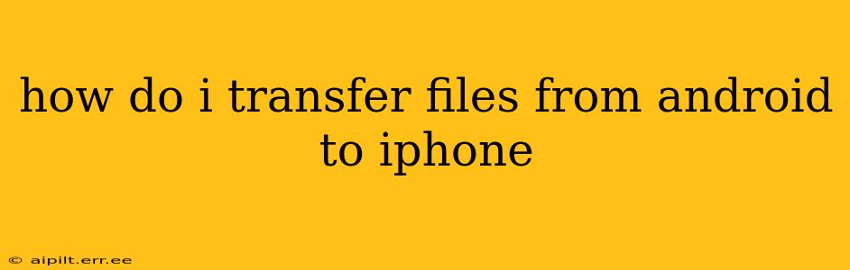 how do i transfer files from android to iphone