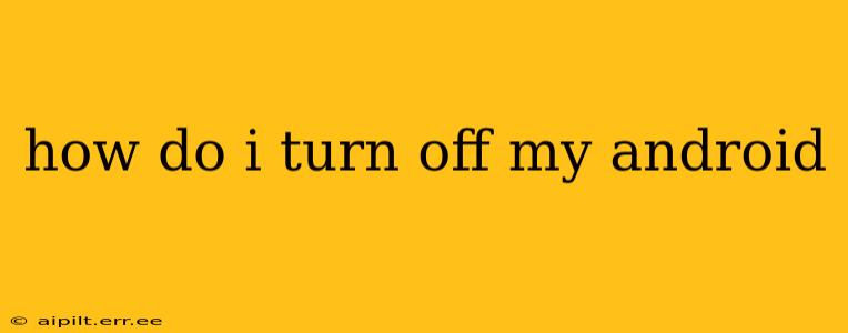 how do i turn off my android