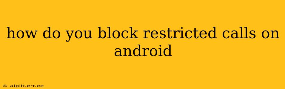 how do you block restricted calls on android