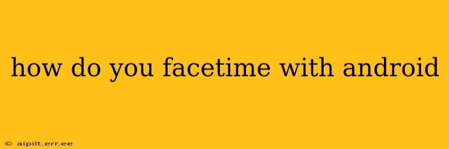 how do you facetime with android
