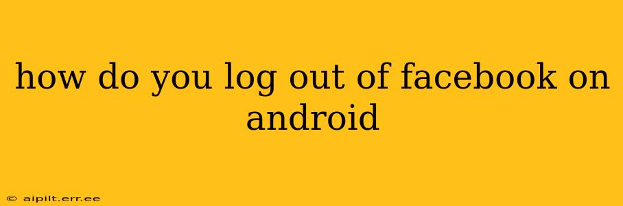 how do you log out of facebook on android