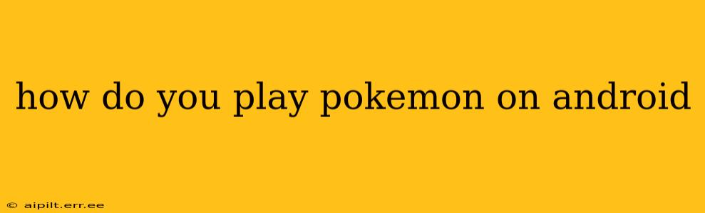 how do you play pokemon on android