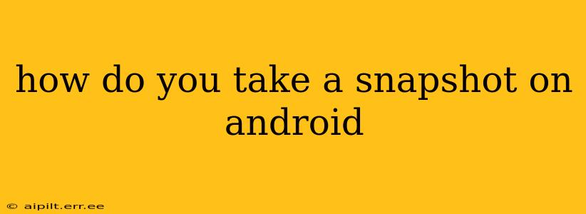 how do you take a snapshot on android