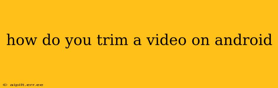 how do you trim a video on android