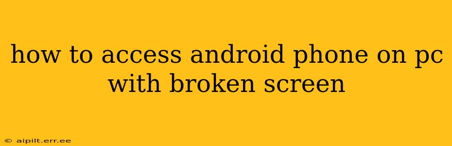 how to access android phone on pc with broken screen