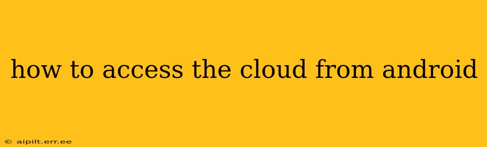 how to access the cloud from android