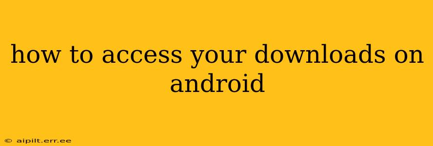 how to access your downloads on android