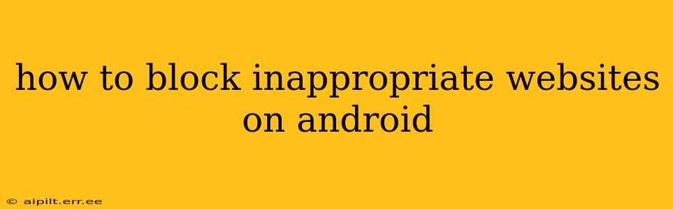 how to block inappropriate websites on android
