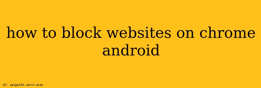 how to block websites on chrome android