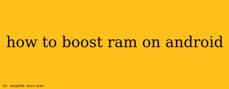 how to boost ram on android