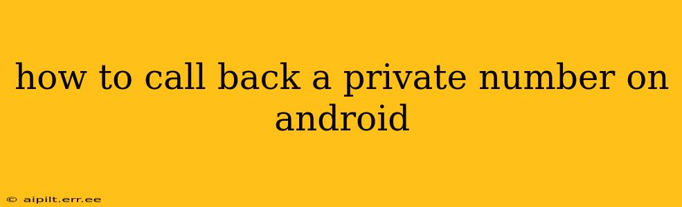 how to call back a private number on android