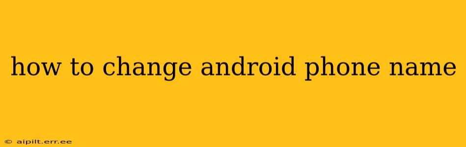 how to change android phone name