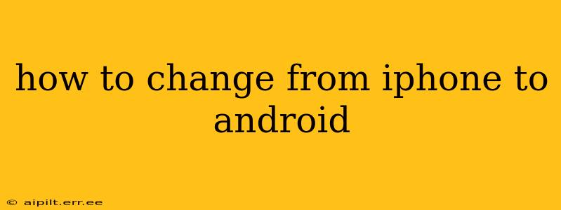 how to change from iphone to android