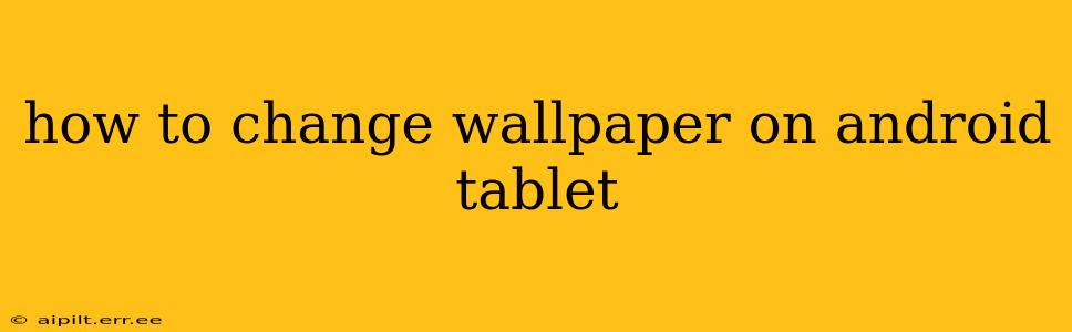 how to change wallpaper on android tablet