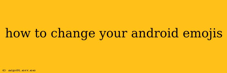 how to change your android emojis