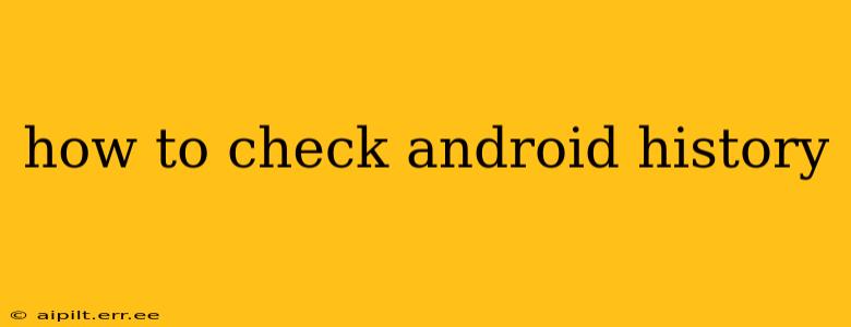 how to check android history
