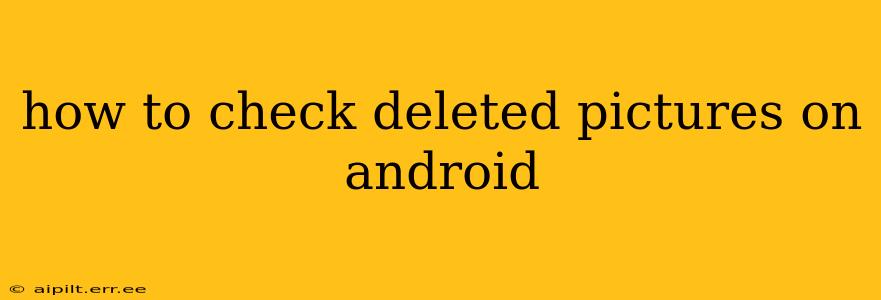 how to check deleted pictures on android