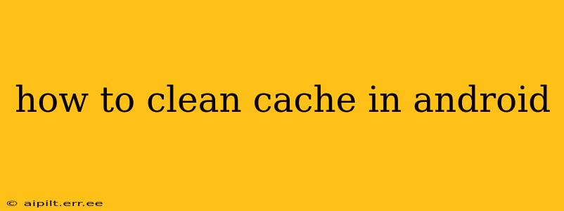 how to clean cache in android