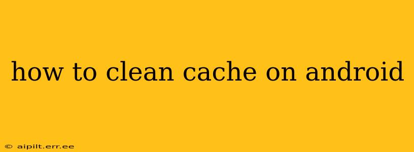how to clean cache on android