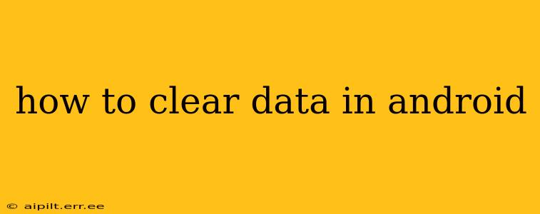 how to clear data in android