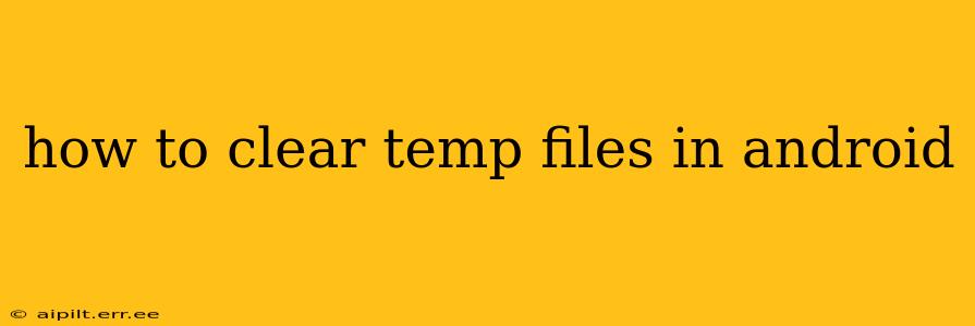 how to clear temp files in android