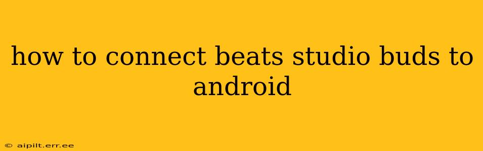 how to connect beats studio buds to android