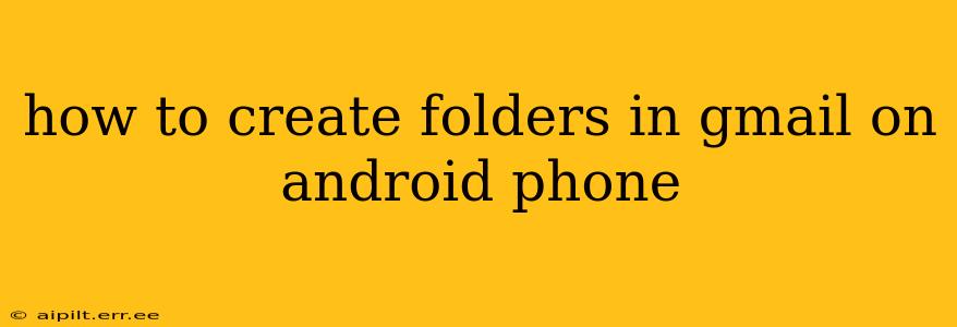 how to create folders in gmail on android phone