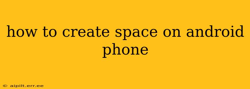 how to create space on android phone