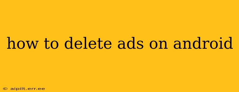 how to delete ads on android