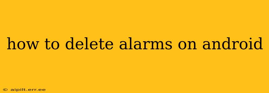 how to delete alarms on android