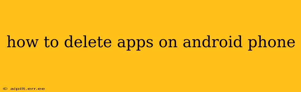 how to delete apps on android phone
